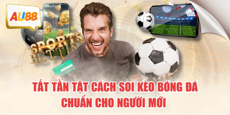 Tất Tần Tật Cách Soi Kèo Bóng Đá Chuẩn Cho Người Mới 10 Tất Tần Tật Cách Soi Kèo Bóng Đá Chuẩn Cho Người Mới
